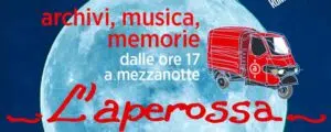 Torna L'APEROSSA: dal 12 al 16 settembre archivi, musica, memorie