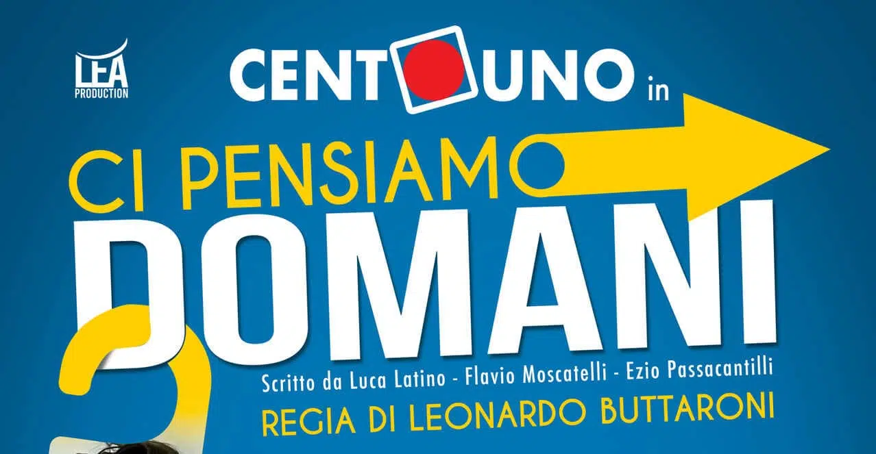 Teatro Golden: arriva "Ci pensiamo domani" dal 20 febbraio divertimento puro con I CentoUno