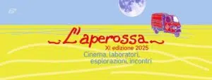 L’Aperossa XI edizione 2025 - Cinema, laboratori, esplorazioni, incontri